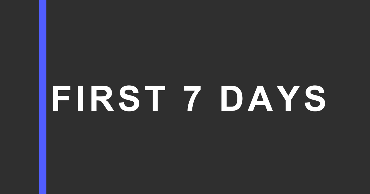 Dark charcoal graphic with a vertical blue bar on the left and large white text reading “FIRST 7 DAYS” on the right.
