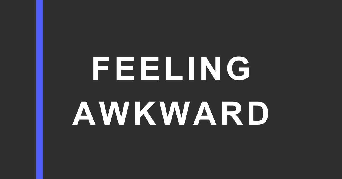 Dark charcoal graphic with a vertical blue bar on the left and large white text reading “FEELING AWKWARD” on the right.