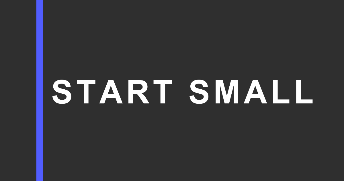 Dark charcoal graphic with a vertical blue bar on the left and large white text reading “START SMALL” on the right.